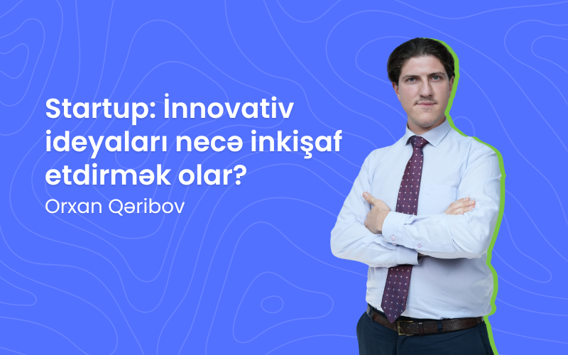 Startup: İnnovativ ideyaları necə inkişaf etdirmək olar?